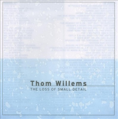 Thom Willems: The Loss of Small Detail
