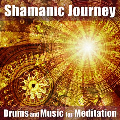 Shamanic Journey: Drums and Music for Meditation