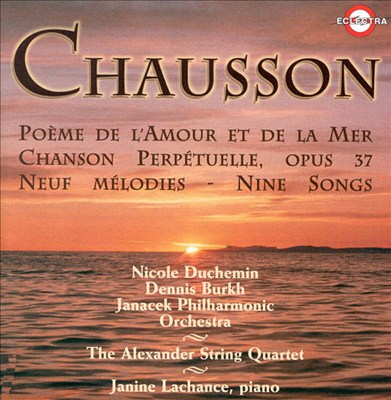 Ernest Chausson: Poème de l'Amour et de la Mer; Chanson Perpétuelle; Meuf Mélodies; Nine Songs