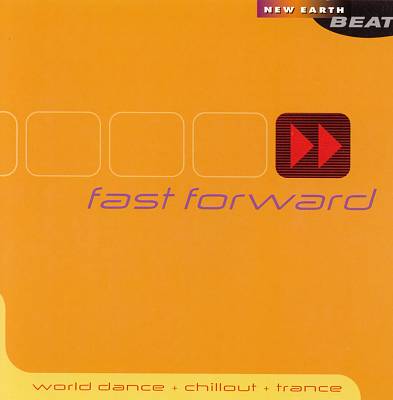 Fast Forward: World Dance, Chillout & Trance [New Earth]