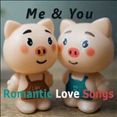 Romantic Love Songs:  Me & You