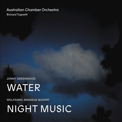 Jonny Greenwood: Water; Wolfgang Amadeus Mozart: Night Music