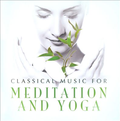 Classical Music for Meditation and Yoga