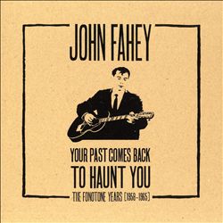 ladda ner album John Fahey - Your Past Comes Back To Haunt You The Fonotone Years 1958 1965