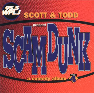 Scott & Todd Present Scam Dunk, a Comedy Album, Vol. 4