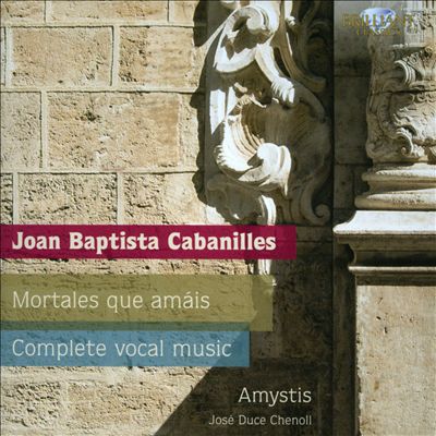 Joan Baptista Cabanilles: Mortales que amáis; Complete Vocal Music