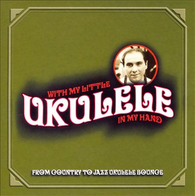 With My Little Ukulele In My Hand: From Country To Jazz Ukulele Bounce