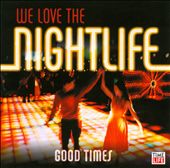 We Love the Nightlife: Good Times