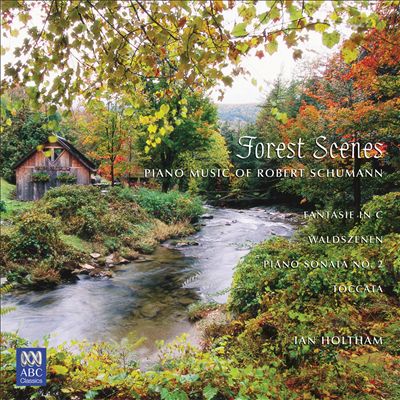Schumann: Fantasie in C Major; Forest Scenes; Piano Sonata No. 2; Toccata