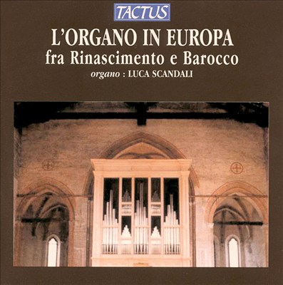 L'Organo in Europa: From Renaisance to Baroque