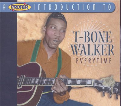 A Proper Introduction to T-Bone Walker: Everytime