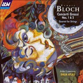 Bloch: Concerti Grossi Nos. 1 & 2; String Quartet