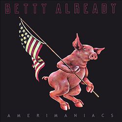 last ned album Betty Already - Amerimaniacs