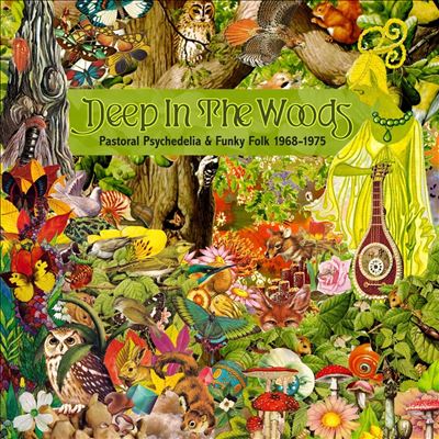 Deep in the Woods: Pastoral Psychedelia & Funky Folk 1968-1975