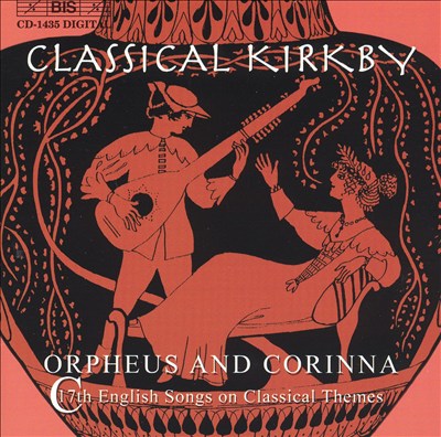 Classical Kirkby: Orpheus & Corinna - 17th Century English Songs on Classical Themes