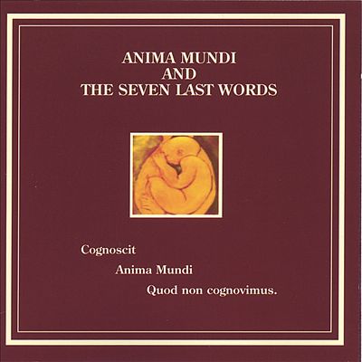 Anima Mundi and the Seven Last Words