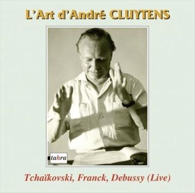L' Art d'André Cluytens: Tchaïkovski, Franck, Debussy