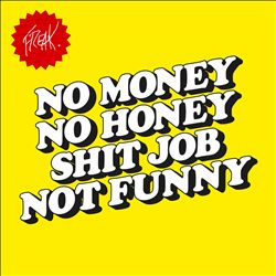 baixar álbum FREAK - No Money No Honey Shit Job Not Funny