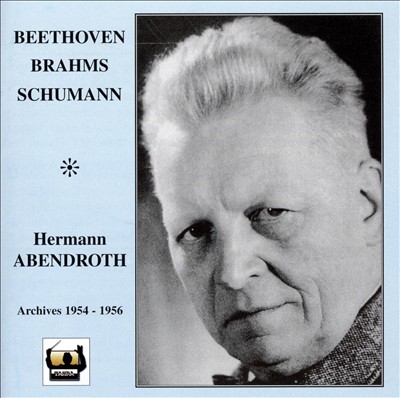 Hermann Abendroth Conducts Beethoven, Brahms & Schumann