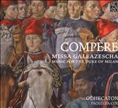 Compère: Missa Galeazescha - Music for the Duke of Milan