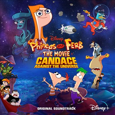 Phineas and Ferb the Movie: Candace Against the Universe [Original Soundtrack]