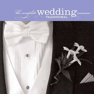 The Complete Wedding Music Resource: Traditional