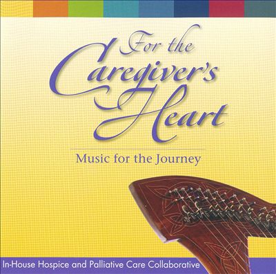 For The Caregiver's Heart: Music For The Journey