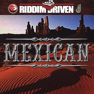 Riddim Driven: Mexican