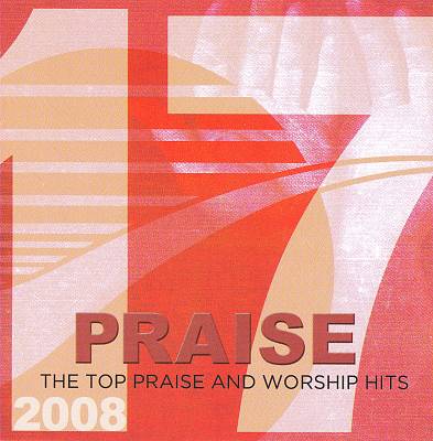 17 Praise: The Top Praise & Worship Hits 2008