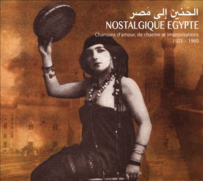 Nostalgique Egypte: Chansons D'Amour, De Charme et Improvisations, 1925-1960