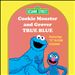 Sesame Street: Cookie Monster and Grover - True Blue