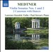 Medtner: Violin Sonatas Nos. 1 & 2; 2 Canzonas with Dances