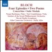 Bloch: Four Episodes; Two Poems; Concertino; Suite Modale