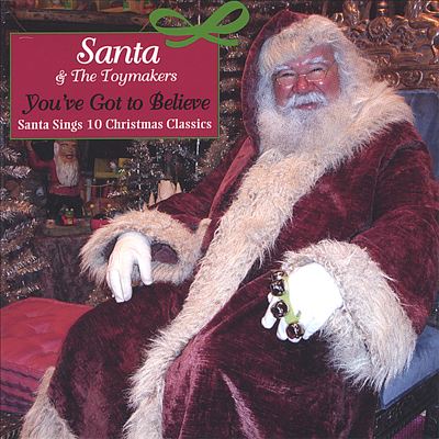 You've Got to Believe: Santa Sings Christmas Classics