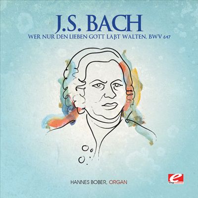 J.S. Bach: Wer nur den Lieben Gott labt Walten, BWV 647