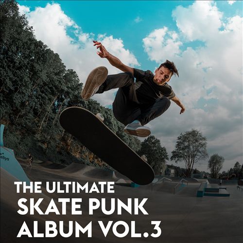 The Ultimate Skate Punk Album, Vol. 3