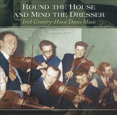 Round the House & Mind the Dresser: Irish Country House Dance Music