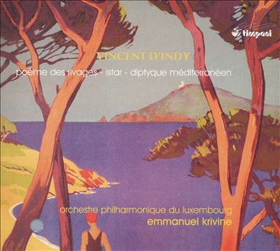 Vincent d'Indy: Orchestral works [Poème des rivages, Istar, Diptyque méditerranéen]
