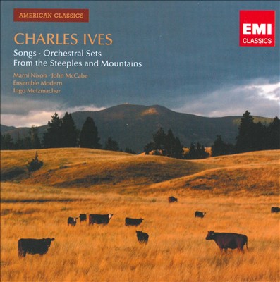 Charles Ives: Songs; Orchestral Sets; From the Steeples and Mountains