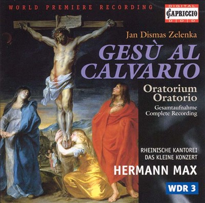 Gesù al Calvario, oratorio for soloists, chorus, instruments & continuo, ZWV 62