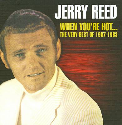 When You're Hot...The Very Best of Jerry Reed: 1967-1983