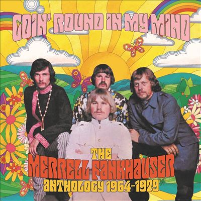 Goin' Round in My Mind: The Merrell Fankhauser Anthology 1964-1979