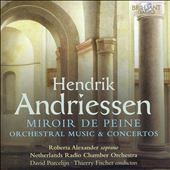 Hendrik Andriessen: Miroir de Peine - Orchestral Music & Concertos