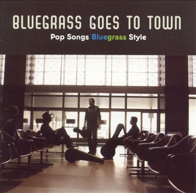 Bluegrass Goes to Town: Pop Songs Bluegrass Style