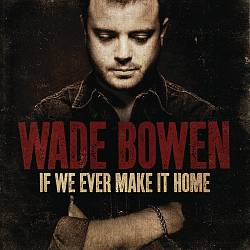 lataa albumi Wade Bowen - If We Ever Make It Home