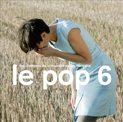 Le Pop, Vol. 6: Les Chansons de la Nouvelle Scène Française