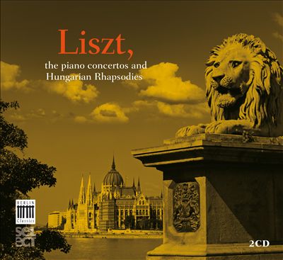 Liszt: The Piano Concertos and Hungarian Rhapsodies