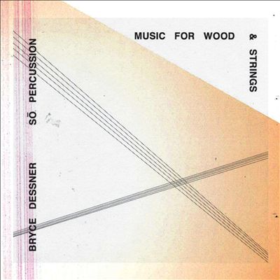 Bryce Dessner: Music for Wood and Strings