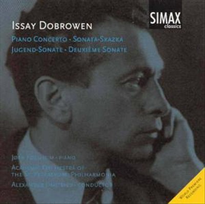 Issay Dobrowen: Piano Concerto; Sonata-Skazka; Jugend-Sonate; Deuxième Sonate