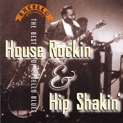 Excello Blues: House Rockin' & Hip Shakin'